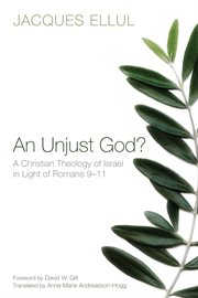 An unjust God? : a Christian theology of Israel in light of Romans 9-11 cover image