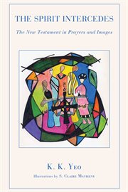 The Spirit intercedes : the New Testament in prayers and images cover image