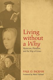 Living without a why : mysticism, pluralism and the way of grace cover image