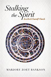 Stalking the spirit : in a do-it-yourself church cover image