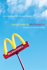 Jesus goes to McDonald's : theology and consumer society cover image