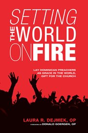 Setting the world on fire : lay Dominican preachers as Grace in the world, gift for the church cover image