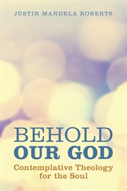 Behold our god : contemplative theology for the soul cover image