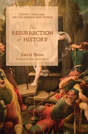 The resurrection of history : history, theology, and the resurrection of Jesus cover image