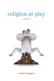 Religion at play : a manifesto cover image