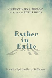 Esther in exile : toward a spirituality of difference cover image
