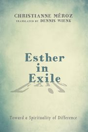 Esther in exile : toward a spirituality of difference cover image