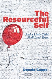 The resourceful self : and a little child shall lead them cover image