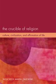 The crucible of religion : culture, civilization, and affirmation of life cover image