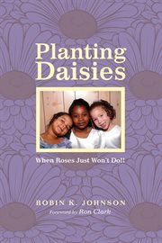 Planting daisies : when roses just won't do cover image