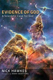 Evidence of God : a scientific case for God cover image