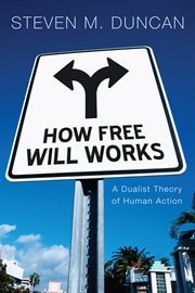 How free will works : a dualist theory of human action cover image
