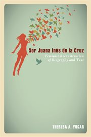 Sor juana ines de la cruz : feminist reconstruction of biography and text cover image