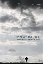 Through the valley : biblical-theological reflections on suffering cover image