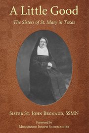 Little good : the sisters of St. Mary in Texas cover image