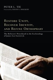 Restore unity, recover identity, and refine orthopraxy. The Believers' Priesthood in the Ecclesiology of James Leo Garrett Jr cover image