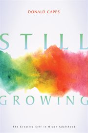 Still growing : the creative self in older adulthood cover image
