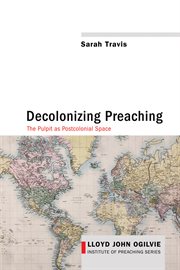 Decolonizing preaching : decolonizing preaching the pulpit as postcolonial space cover image