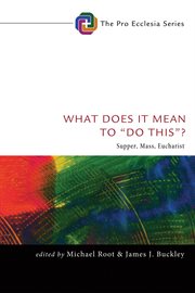 What does it mean to "do this"? : supper, mass, eucharist cover image