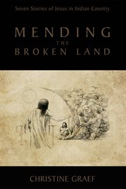Mending the broken land : seven stories of Jesus in Indian country cover image