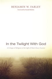 In the twilight with God : a critique of religion in the light of man's glassy essence cover image