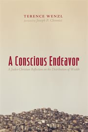 Conscious endeavor : a Judeo-Christian reflection on the distribution of wealth cover image