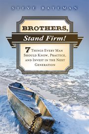 Brothers, stand firm : seven things every man should know, practice, and invest in the next ... generation cover image
