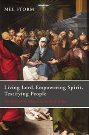 Living lord, empowering spirit, testifying people : the story of the church in the book of acts cover image