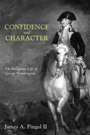 Confidence and character : the religious life of George Washington cover image