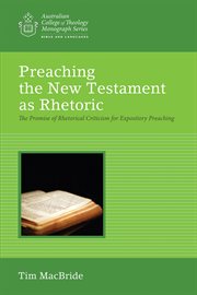 Preaching the New Testament as rhetoric : the promise of rhetorical criticism for expository preaching cover image