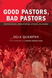 Good pastors, bad pastors : pentecostal ministerial ethics in Ghana cover image