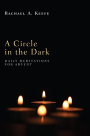Circle in the dark : daily meditations for Advent cover image