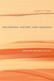 Philosophy, history, and theology : selected reviews 1975-2011 cover image