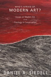 Who's afraid of modern art? : essays on modern art & theology in conversation cover image
