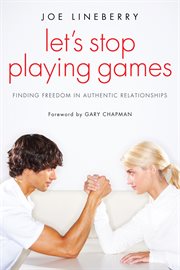 Let's stop playing games : finding freedom in authentic relationship cover image