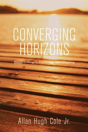 Converging horizons : essays in religion, psychology, and caregiving cover image