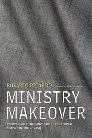 Ministry makeover : recovering a theology for bi-vocational service in the church cover image