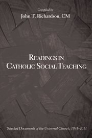 Readings in Catholic Social Teaching : selected documents of the universal church, 1891-2011 cover image