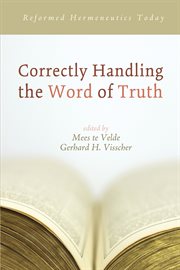 Correctly handling the word of truth : reformed hermeneutics today cover image