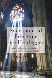 Sacramental presence after Heidegger : onto-theology, sacraments, and the mother's smile cover image
