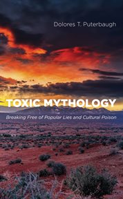 Toxic mythology : breaking free of popular lies and cultural poison cover image