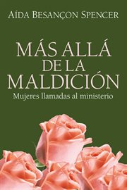 Ms̀ all̀ de la maldici̤n. Mujeres Llamadas al Ministerio cover image