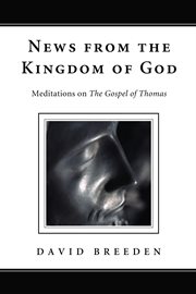 News from the kingdom of God : meditations on the Gospel of Thomas cover image