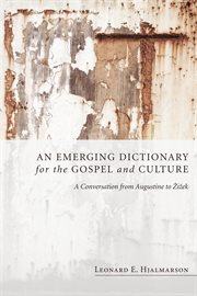 An emerging dictionary for the gospel and culture. A Conversation from Augustine to Zizek cover image
