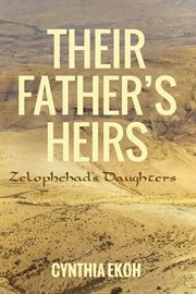 Their father's heirs : Zelophehad's daughters cover image