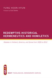 Redemptive-historical hermeneutics and homiletics : debates in Holland, America, and Korea from 1930 to 2012 cover image