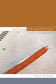 And grace will lead me home. A Guide for Pilgrim Journals cover image