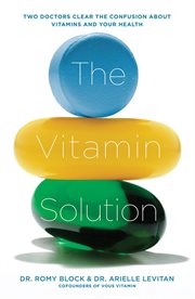 The vitamin solution : two doctors clear the confusion about vitamins and your health cover image