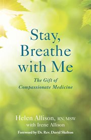 Stay, breathe with me : the gift of compassionate medicine cover image