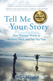 Tell me your story : how therapy works to awaken, heal, and set you free cover image
